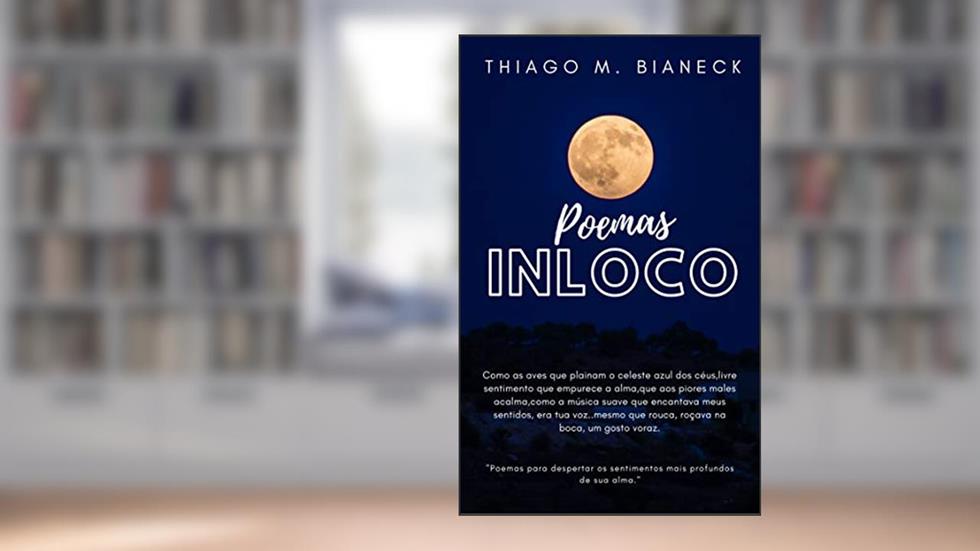 Poemas InLoco: Os sentimentos mais profundos de sua alma, do autor Thiago Bianeck