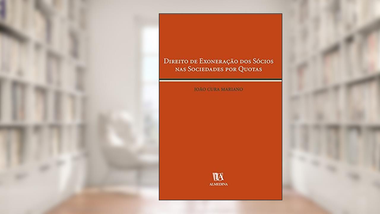 Direito de Exoneração dos Sócios nas Sociedades por Quotas, do autor João Cura Mariano