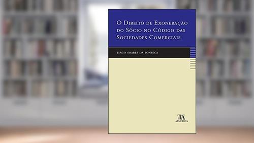 Capa de O Direito de Exoneração do Sócio no Código das Sociedades Comerciais, do autor Tiago Soares da Fonseca