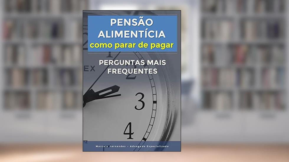 Pensão Alimentícia. Como parar de pagar: Perguntas mais frequentes (Direito de Família), do autor Marcelo Fernandes