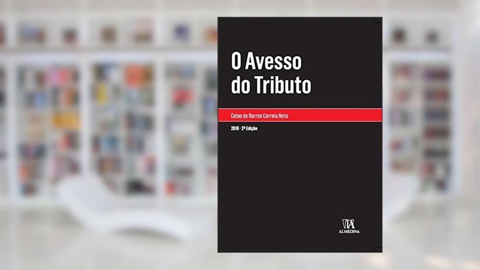 O Avesso do Tributo, do autor Celso de Barros Correia Neto