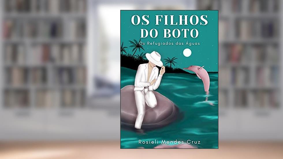 Os Filhos Do Boto, do autor Rosieli Mendes Cruz