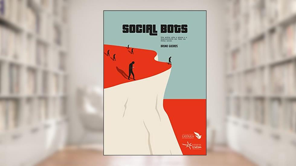 Social bots: Uma análise sobre a gênese e o desenvolvimento dos robôs nas mídias sociais, do autor Bruno Gueiros