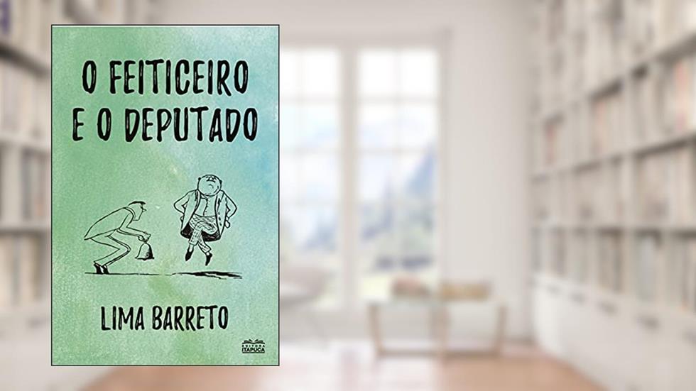 O feiticeiro e o deputado, do autor Lima Barreto