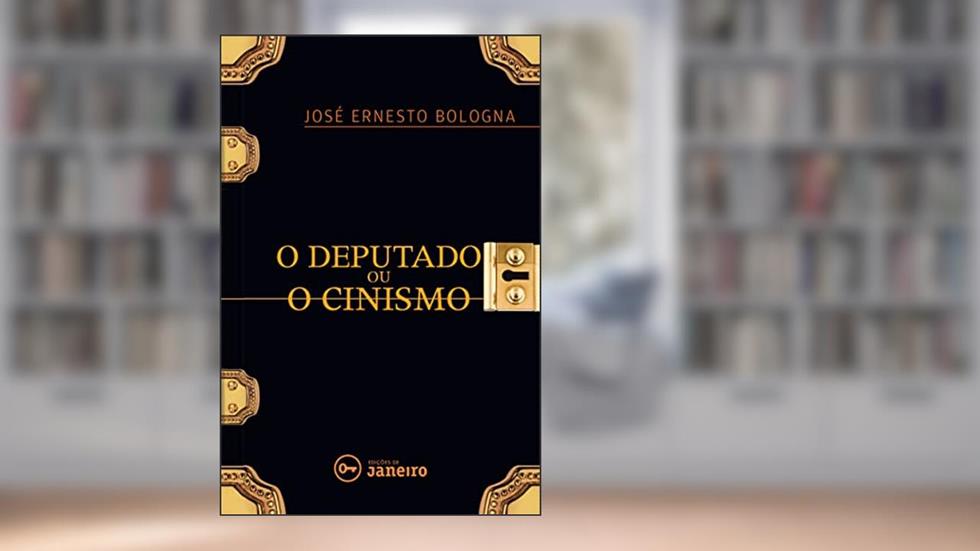 O Deputado ou O cinismo, do autor José Ernesto Bologna