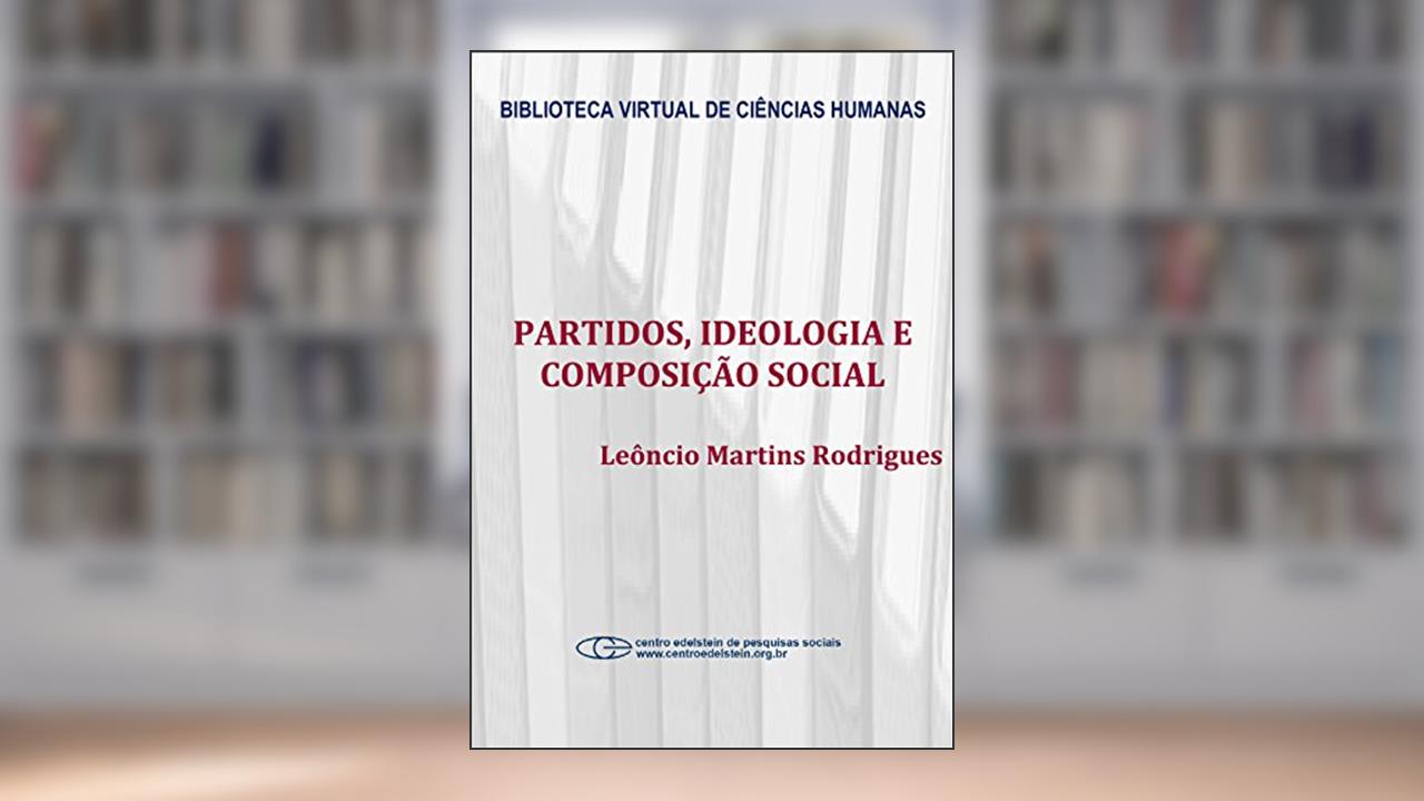Partidos, ideologia e composição social: um estudo das bancadas partidárias na câmara dos deputados, do autor Leôncio Martins Rodrigues