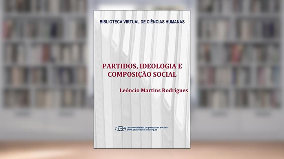 Partidos, ideologia e composição social: um estudo das bancadas partidárias na câmara dos deputados, do autor Leôncio Martins Rodrigues