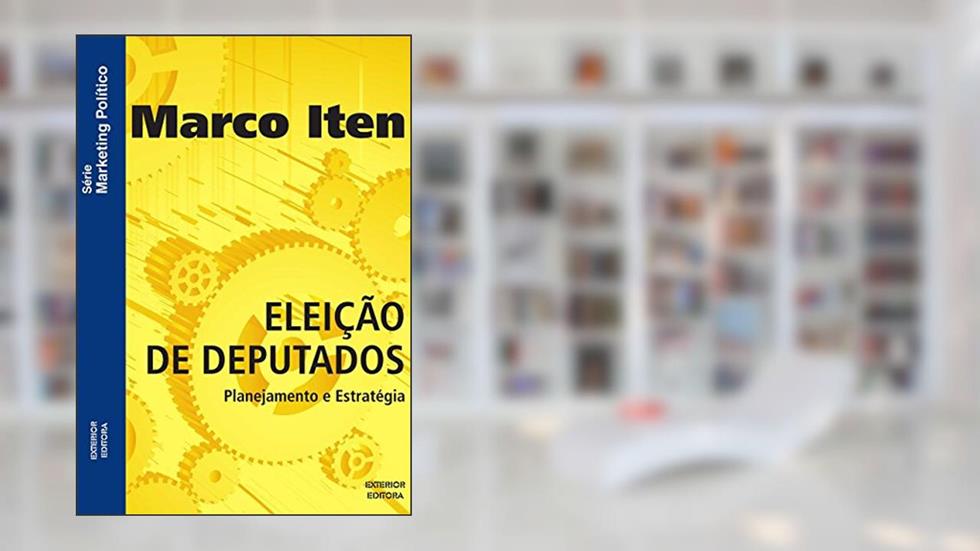 Eleição de Deputados. Estratégia Eleitoral, do autor Marcos Iten