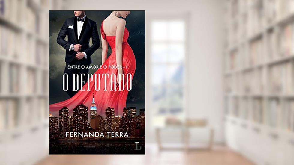 O Deputado: Entre o amor e o poder: 1, do autor Fernanda Terra
