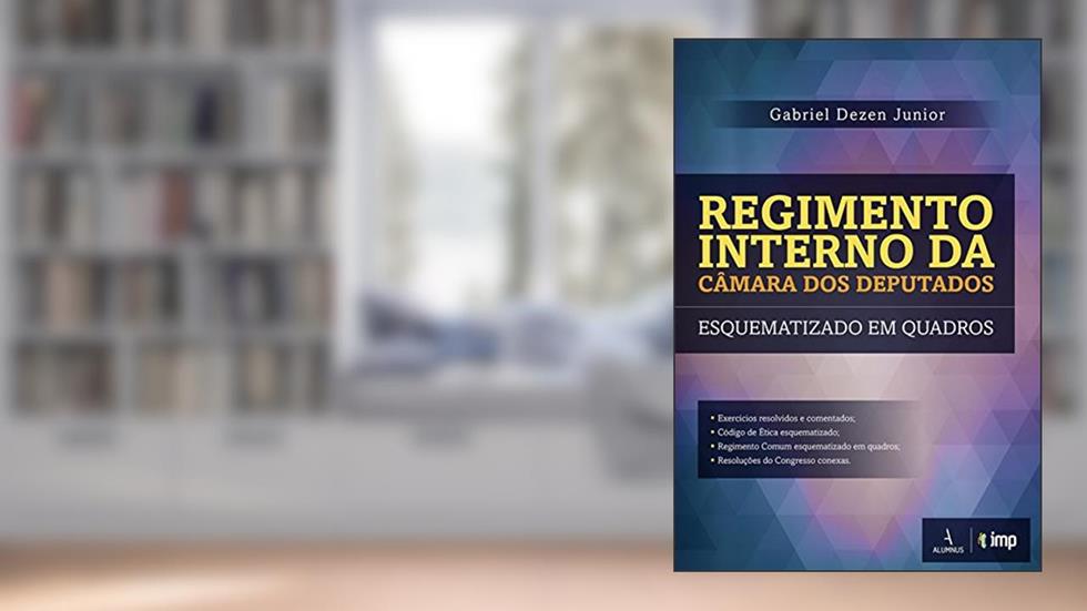 Regimento Interno da Câmara dos Deputados Esquematizado em Quadros, do autor Gabriel Dezen Junior
