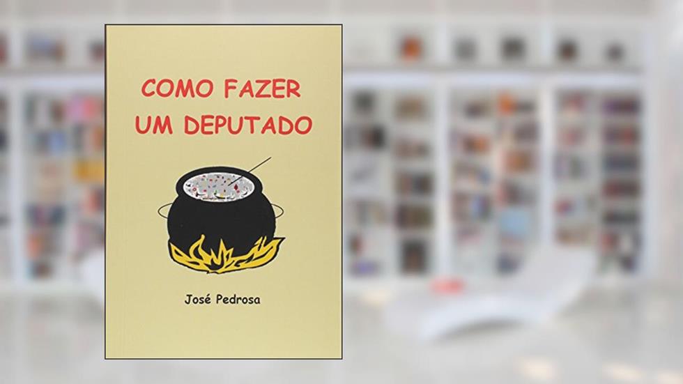 Como Fazer Um Deputado, do autor José Pedrosa