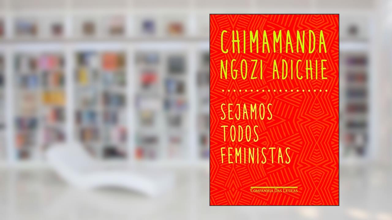 Sejamos todos feministas, do autor Chimamanda Ngozi Adichie
