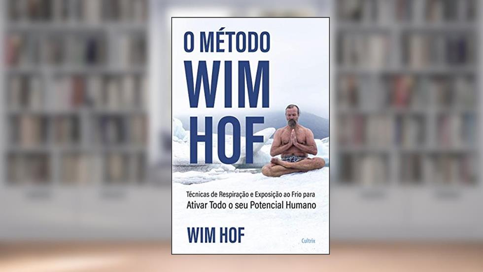 O Método Wim Hof: Ative Todo o seu Potencial Humano, do autor Wim Hof