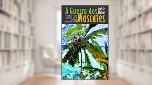 Capa de A Guerra dos Mascates: em versão para os leitores de hoje, feita para o Tricentenário da Revolução de 1710, do autor José de Alencar