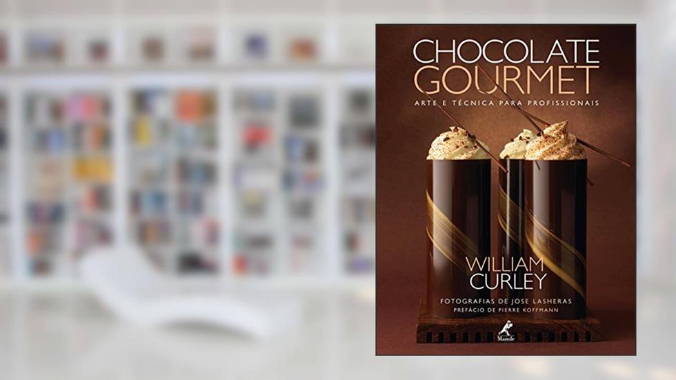 Chocolate gourmet: Arte e técnica para profissionais, do autor William Curley