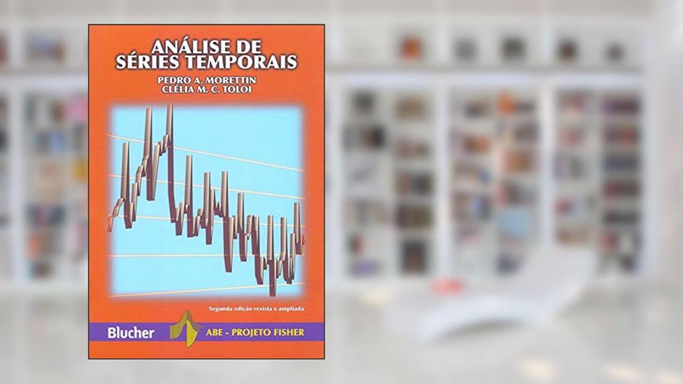 Análise de Séries Temporais, do autor Pedro A. Morettin; Clélia M. C. Toloi