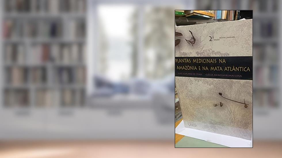 Plantas medicinais na Amazônia e na Mata Atlântica - 2ª edição, do autor Luiz Cláudio Di Stasi; Clélia Akiko Hiruma-Lima