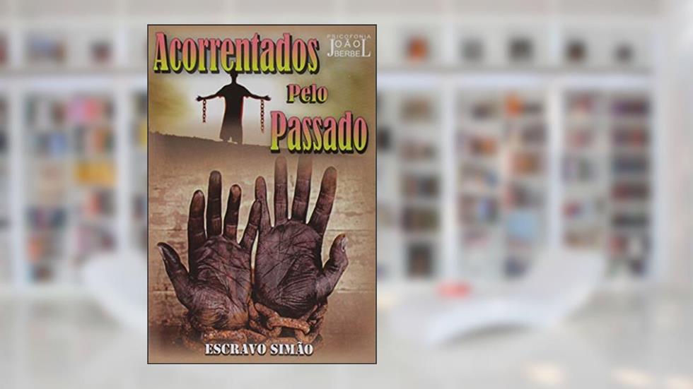 Acorrentados Pelo Passado, do autor João Berbel