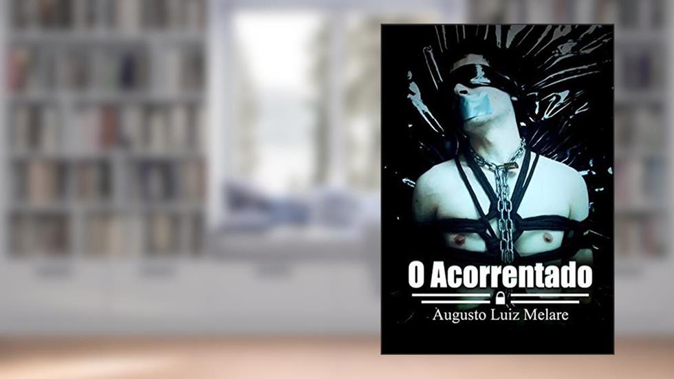 O Acorrentado, do autor Augusto Luiz Melare