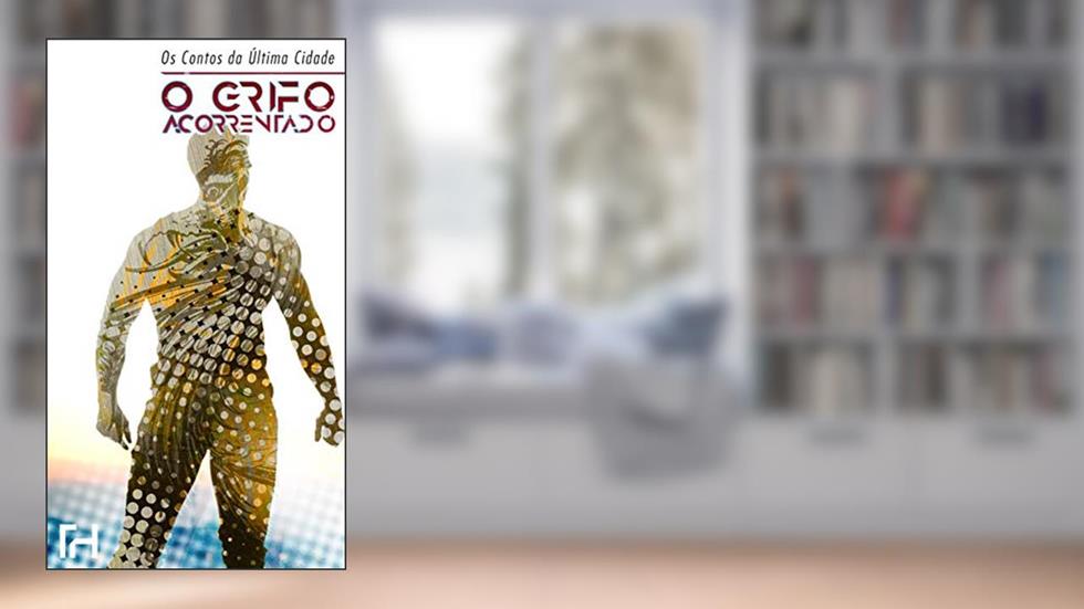 O Grifo Acorrentado (Contos da Última Cidade Livro 1), do autor Igo Araujo dos Santos