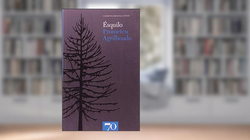 Prometeu Agrilhoado, do autor Ésquilo