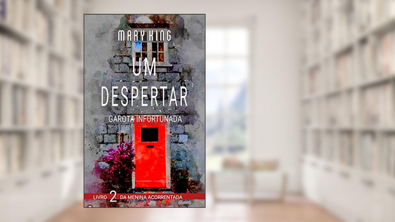 Um Despertar: Garota Infortunada (Livro 1 Da Menina Acorrentada 2), do autor Mary King