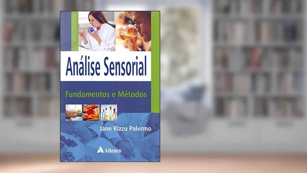 Análise Sensorial: Fundamentos e Métodos, do autor Jane Rizzo Palermo