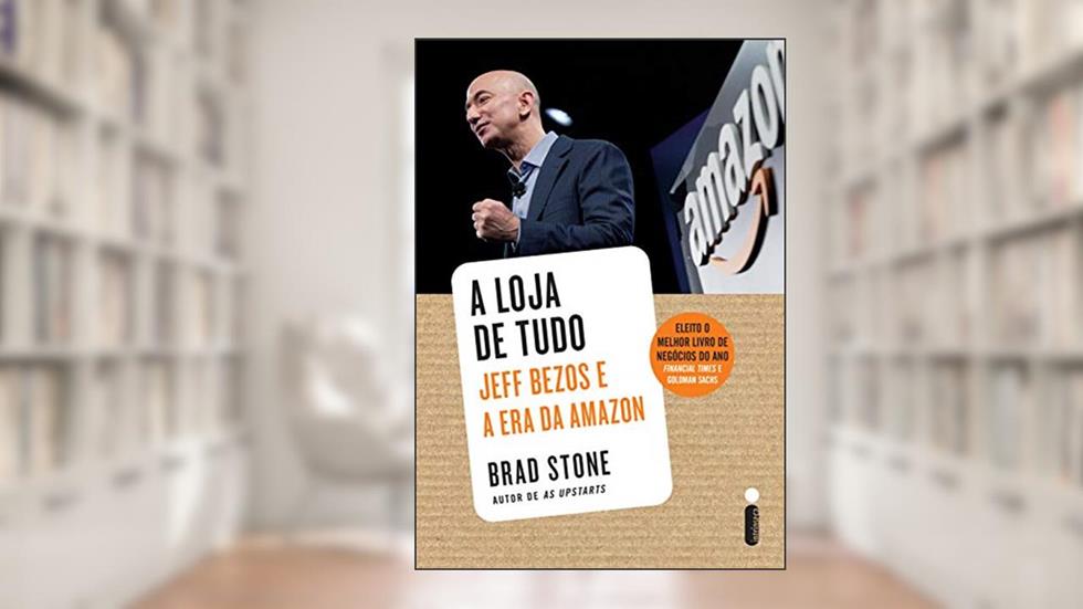 A loja de tudo: Jeff Bezos e a era da Amazon, do autor Brad Stone