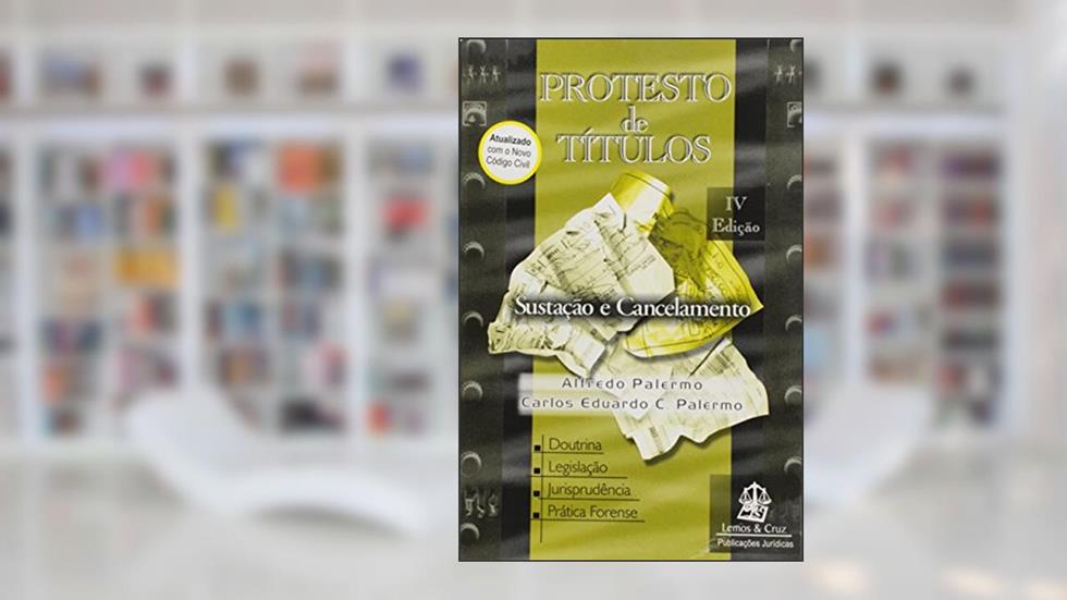Protesto de Títulos. Sustação e Cancelamento, do autor Alfredo Palermo; Carlos Eduardo C. Palermo
