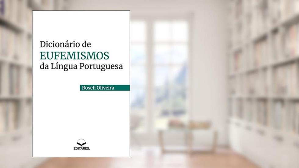 Dicionário de Eufemismos da Língua Portuguesa, do autor Roseli Oliveira