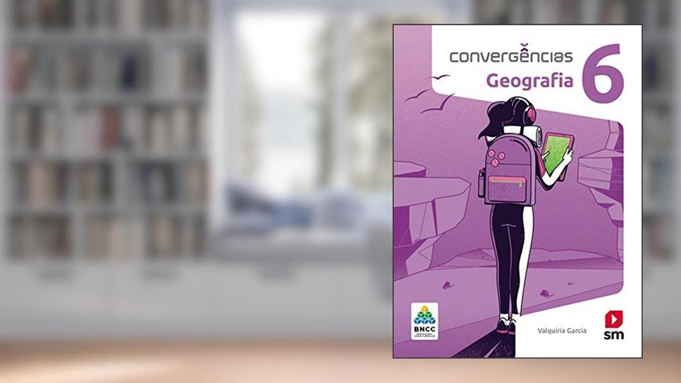 Convergências Geografia 6º Ano Ed 2019 - Bncc, do autor Valquíria Garcia