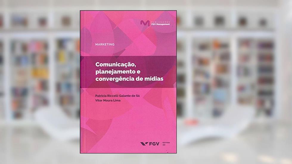 Comunicação, Planejamento e Convergência de Mídias, do autor Patricia Riccelli Galante De Sá; Vitor Moura Lima