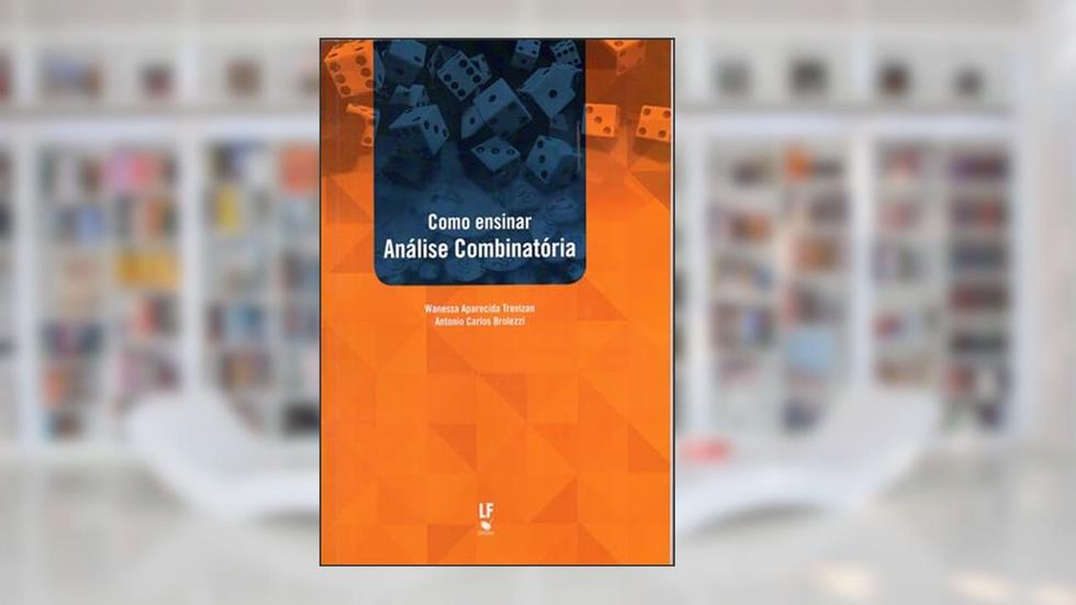 Como ensinar Análise Combinatória, do autor Wanessa Aparecida Trevisan; Antonio Carlos Brolezzi