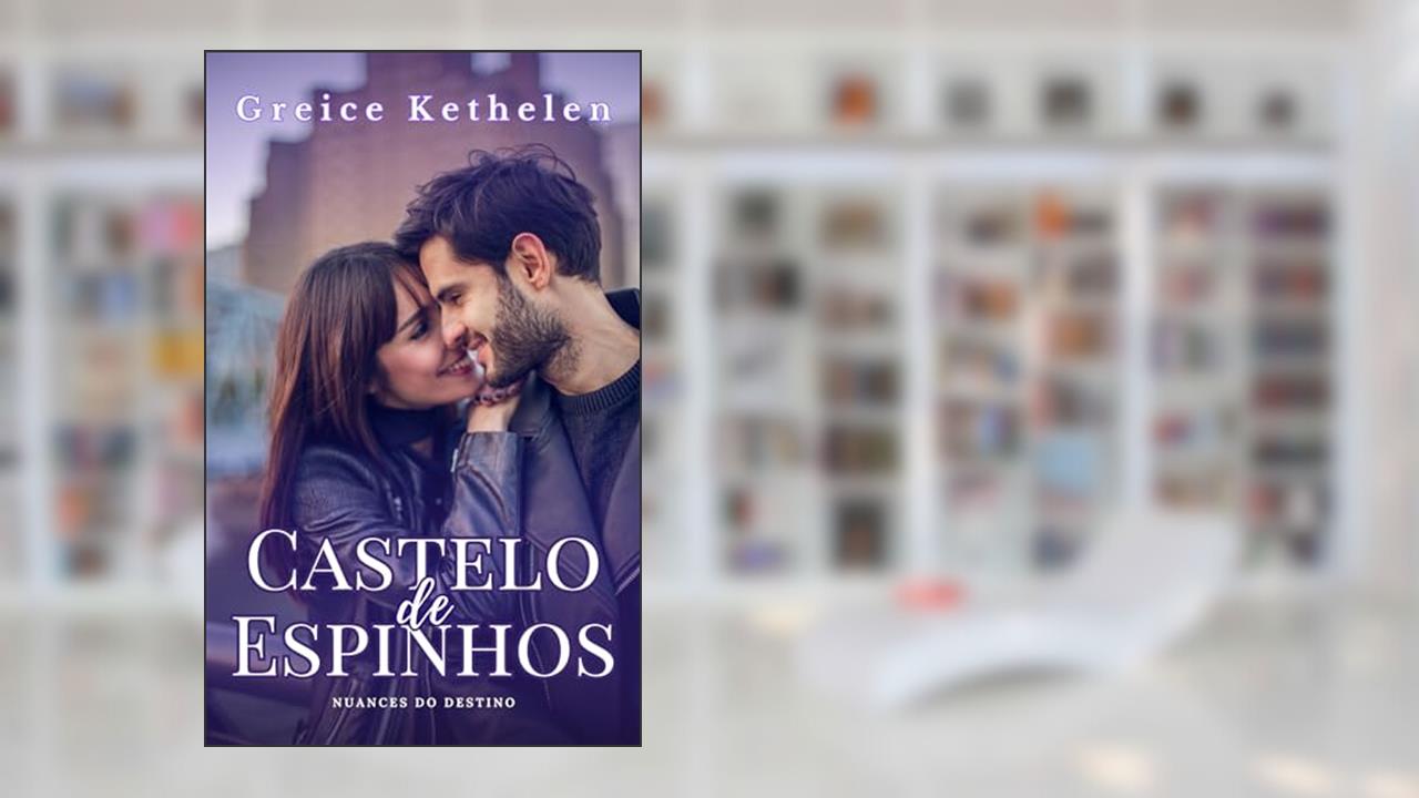 Castelo de Espinhos (Nuances do Destino Livro 1), do autor Greice Kethelen