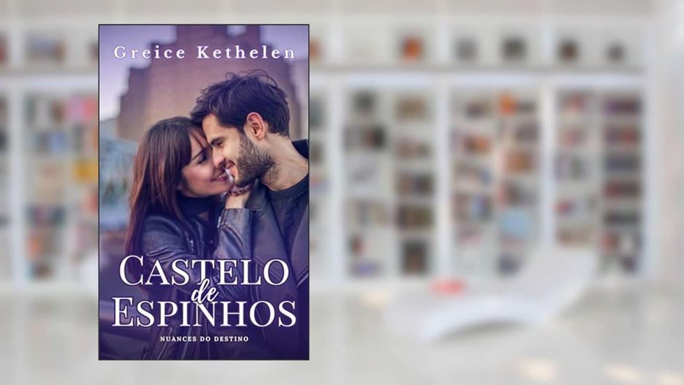 Castelo de Espinhos (Nuances do Destino Livro 1), do autor Greice Kethelen