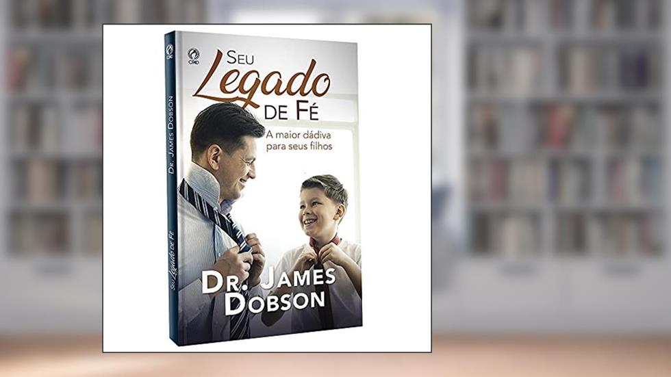 Seu legado de fé, do autor James Dobson