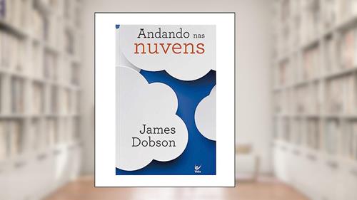 Capa de Andando nas Nuvens: Como se Apaixonar com os Pés no Chão, do autor James Dobson