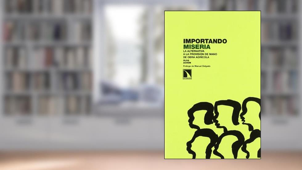 Importando miseria: La alternativa a la provisión de la mano de obra agrícola: La Alternativa a la Provisiaon de Mano de Obra Agraicola, do autor Olga Achón