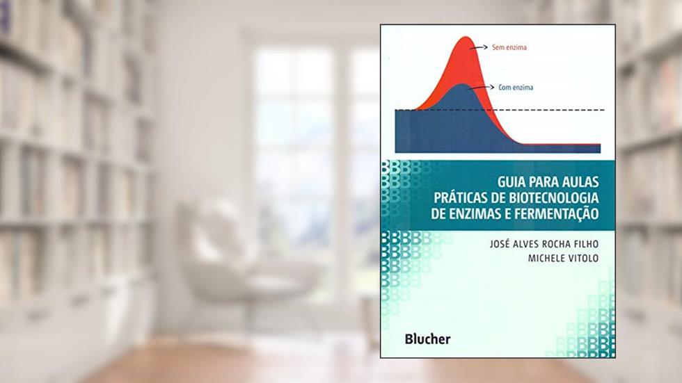 Guia Para Aulas Práticas de Biotecnologia de Enzimas e Fermentação, do autor José Alves Rocha Filho; Michele Vitolo