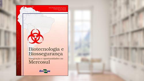 Capa de Biotecnologia e Biossegurança: Integração e Oportunidades no Mercosul, do autor Embrapa