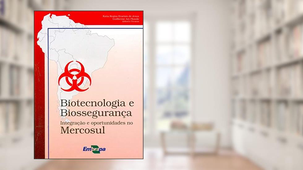 Biotecnologia e Biossegurança: Integração e Oportunidades no Mercosul, do autor Embrapa