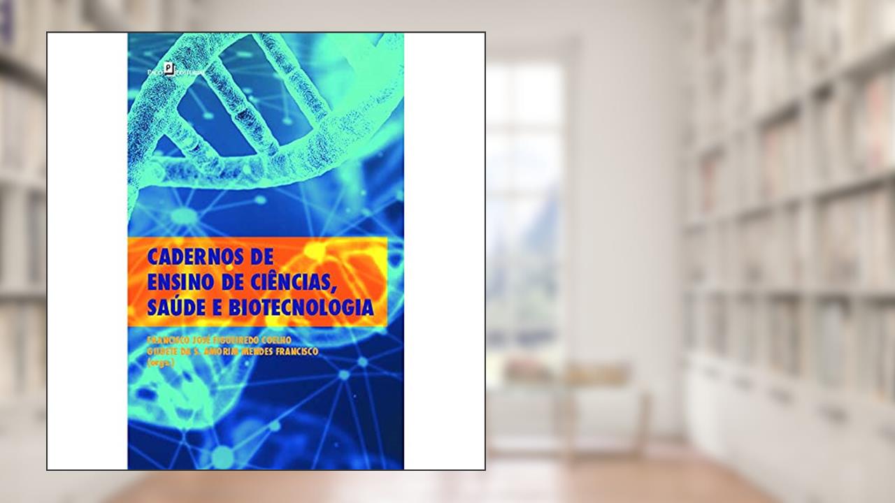 Cadernos de Ensino de Ciências, Saúde e Biotecnologia, do autor Francisco José Figueiredo Coelho