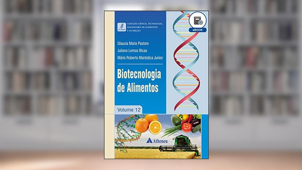 Biotecnologia de Alimentos - Volume 12 (eBook), do autor Gláucia Maria Pastore; Júliano Lemos Bicas; Mário Roberto Maróstica Júnior