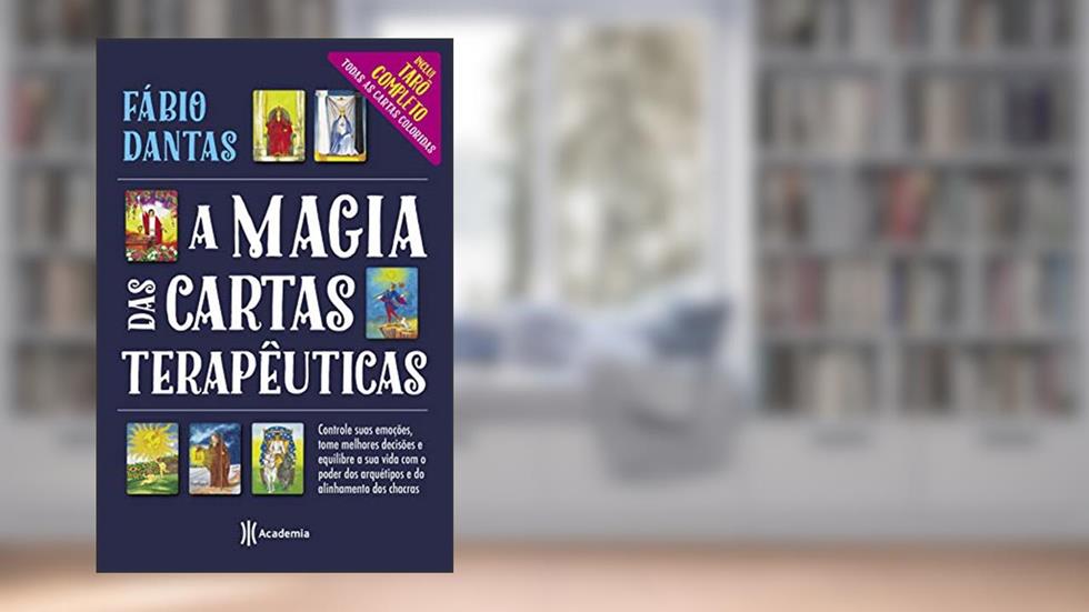 A magia das cartas terapêuticas: Controle suas emoções, tome melhores decisões e equilibre a sua vida com o poder dos arquétipos e do alinhamento dos chacras, do autor Fábio Dantas