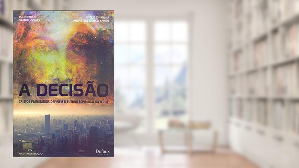 A decisão: Cristos Planetários e o Futuro Espiritual da Terra, do autor Samuel Gomes; Chico Xavier (Espírito); André Luiz (Espírito)