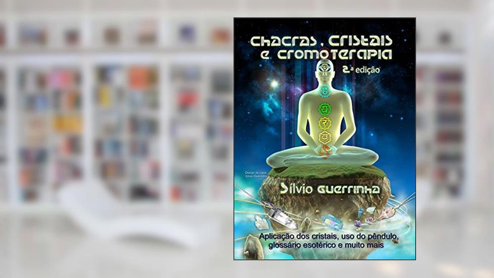 Chacras, Cristais e Cromoterapia: (Portuguese), do autor Silvio Guerrinha