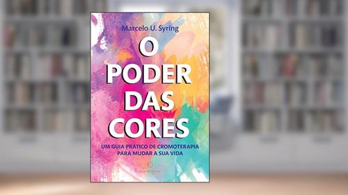 Capa de O Poder das Cores: Um guia prático de cromoterapia para mudar a sua vida, do autor Marcelo Syring