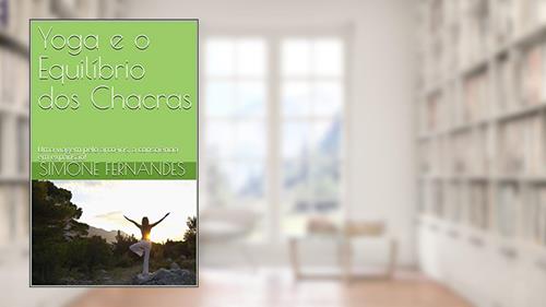 Capa de Yoga e o Equilíbrio dos Chacras : Uma viagem pelo arco-íris, a consciência em expansão!, do autor Simone FERNANDES