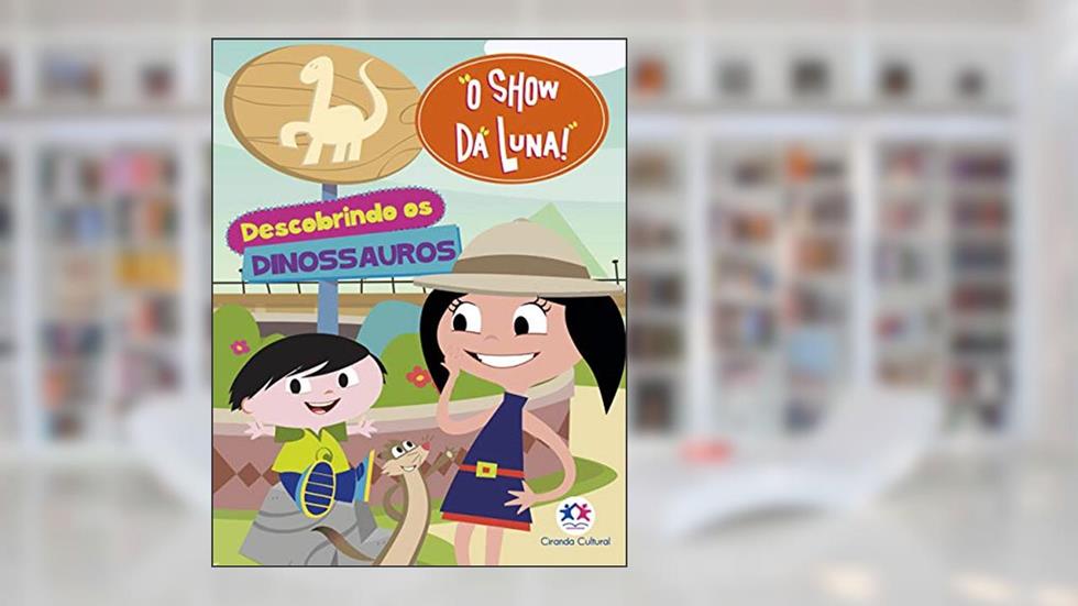 O Show da Luna - Descobrindo os dinossauros, do autor Ciranda Cultural