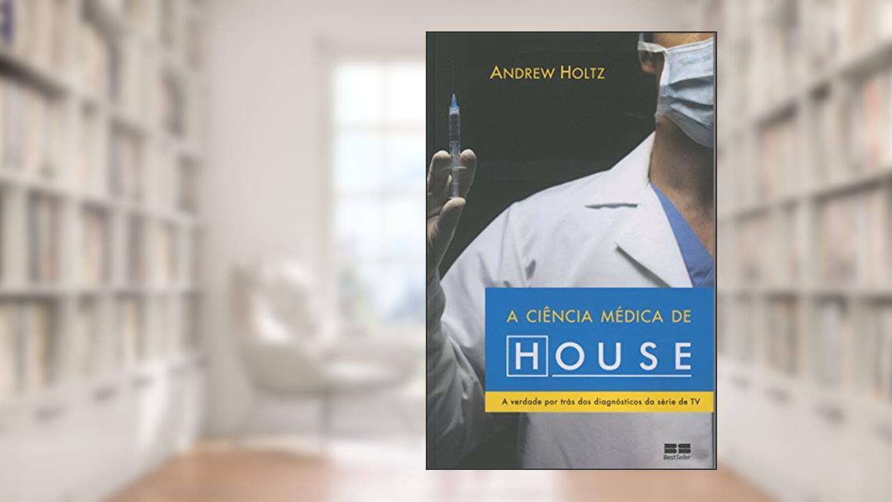 A ciência médica de House, do autor Andrew Holtz